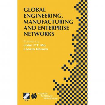 Global Engineering, Manufacturing and Enterprise Networks: IFIP TC5 WG5.3/5.7/5.12 Fourth International Working Conference on the Design of ... and Communication Technology, 63, Band 63)
