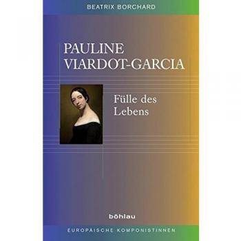 Beatrix Borchard Pauline Viardot-Garcia. Fülle Des Lebens (Europäische Komponistinnen)