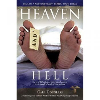 Heaven and Hell: Garven Wilsonhulme takes on all comers in the jungle of modern competition (Saga of a Neurosurgeon, Band 3)