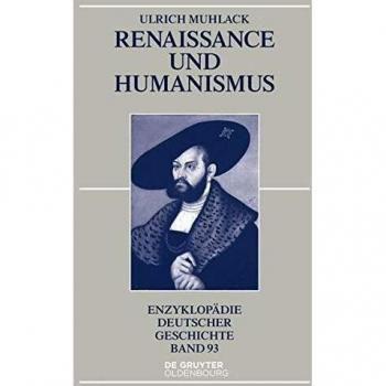 Ulrich Muhlack Renaissance Und Humanismus (Enzyklopädie Deutscher Geschichte, Band 93)