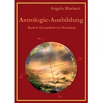 Astrologie-Ausbildung, Band 6: Gesundheit im Horoskop