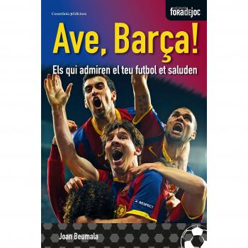 Ave, barça!: Els qui admiren el teu futbol et saluden (Tapa blanda).