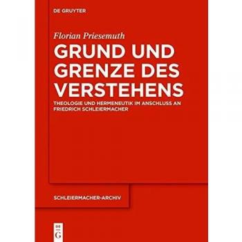 Grund und Grenze des Verstehens: Theologie und Hermeneutik im Anschluss an Friedrich Schleiermacher