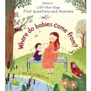 Lift-The-Flap First Questions & Answers Where Do Babies Come from? (Lift-the-Flap First Questions and Answers)