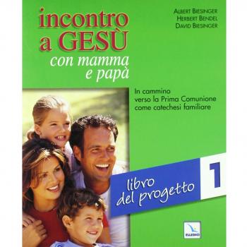 Incontro a Gesù con mamma e papà. In cammino verso la prima comunione come catechesi familiare. Libro del progetto
