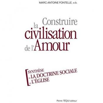 Construire la civilisation de l'amour: Synthèse de la doctrine sociale de l'Eglise