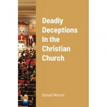 Werner, Donald: Deadly Deceptions In the Christian Church