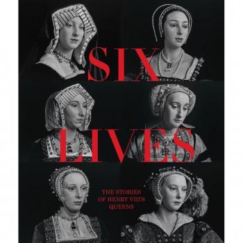 Six Lives: The Stories of Henry VIII's Queens