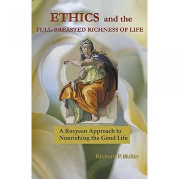 Mullin, Richard: Ethics and the Full-Breasted Richness of Life
