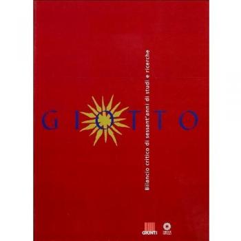 Giotto. Bilancio critico di sessant'anni di studi e ricerche