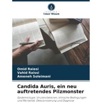 Candida Auris, ein neu auftretendes Pilzmonster: Epidemiologie, Virulenzfaktoren, klinische Bedingungen und Mortalität, Dekolonisierung und Diagnose