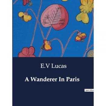 Lucas, E. V.: A Wanderer In Paris