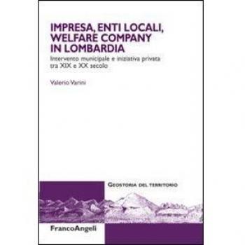 Impresa, enti locali, welfare company in Lombardia. Intervento municipale e iniziativa privata tra XIX e XX secolo