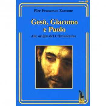 Gesù, Giacomo e Paolo. Alle origini del cristianesimo