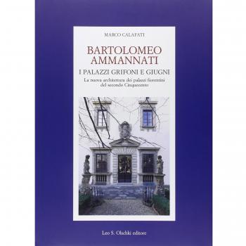 Bartolomeo Ammannati. I palazzi Grifoni e Giugni. La nuova architettura dei palazzi fiorentini del secondo Cinquecento