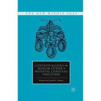 Contextualizing the Muslim Other in Medieval Christian Discourse
