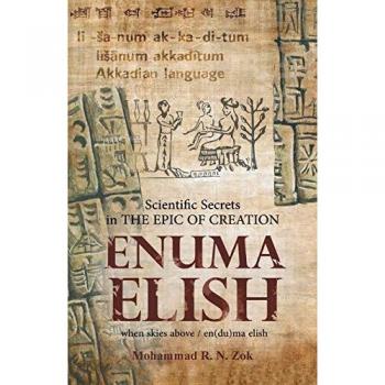 Zok, Mohammad R. N.: Scientific Secrets in the Epic of Creation Enuma Elish