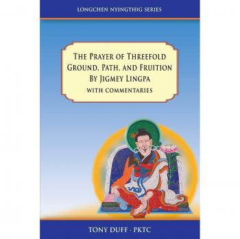 The Prayer of Threefold Ground, Path, and Fruition by Jigmey Lingpa with commentaries