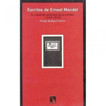 ESCRITOS DE ERNEST MANDEL. EL LUGAR DEL MARXISMO EN LA HISTORIA Y OTROS TEXTOS
