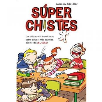 Súperchistes: Los Chistes Más Tronchantes Sobre El Lugar Más Aburrido Del Mundo: El Cole