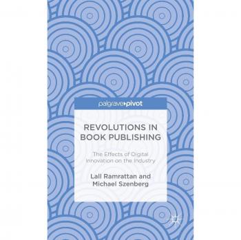 Revolutions In Book Publishing: The Effects Of Digital Innovation On The Industry (Hardcover)
