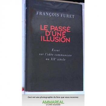 Le Passé D'Une Illusion : Essai Sur L'Idée Communiste Au Xxe Siècle