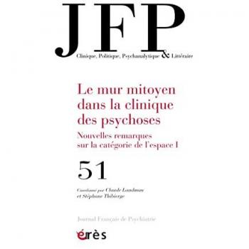 JFP Journal français de psychiatrie, n° 51. Le mur mitoyen dans la clinique des psychoses : nouvelles remarques sur la catégorie de l'espace (1)
