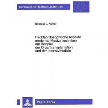 Rechtsphilosophische Aspekte moderner Medizintechniken am Beispiel der Organtransplantation und der Intensivmedizin