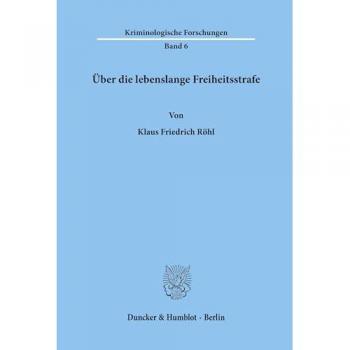 Röhl, Klaus Friedrich: Über die lebenslange Freiheitsstrafe.