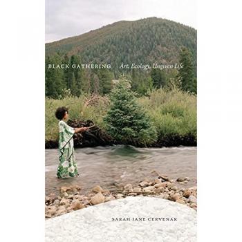 Black Gathering: Art, Ecology, Ungiven Life (Black Outdoors: Innovations in the Poetics of Study)