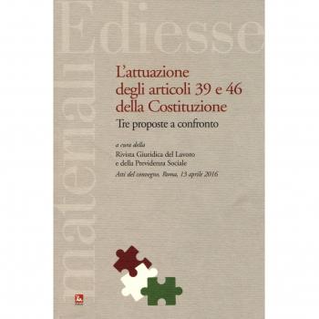 L'attuazione degli articoli 39 e 46 della Costituzione. Tre proposte a confronto. Atti del Convegno