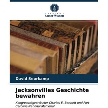 Jacksonvilles Geschichte bewahren: Kongressabgeordneter Charles E. Bennett und Fort Caroline National Memorial