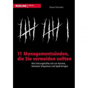 Klaus Schuster 11 Managementsünden, Die Sie Vermeiden Sollten: Wie Führungskräfte Sich Um Karriere, Verstand, Ehepartner Und Spaß Bringen
