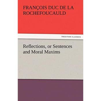 Reflections, or Sentences and Moral Maxims (TREDITION CLASSICS)