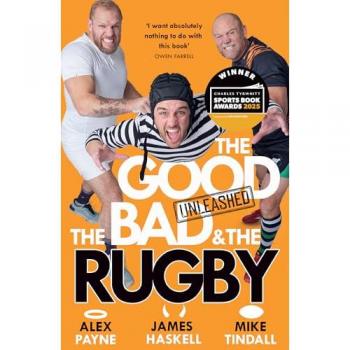 Alex Payne The Good, the Bad & the Rugby – Unleashed