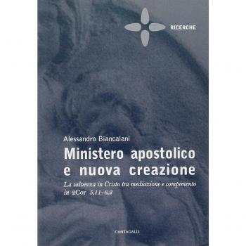 Ministero apostolico e nuova creazione. La salvezza in Cristo tra mediazione e compimento in 2Cor 5,11-6,2