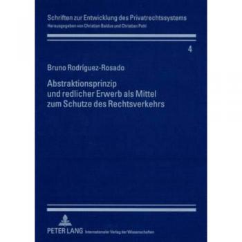 Abstraktionsprinzip und redlicher Erwerb als Mittel zum Schutze des Rechtsverkehrs