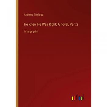 He Knew He Was Right; A novel, Part 2: in large print