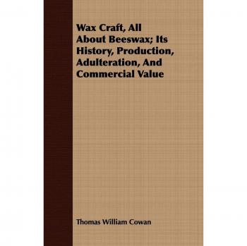 Wax Craft, All About Beeswax; Its History, Production, Adulteration, And Commercial Value