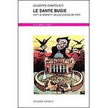 Le sante bugie. Fatti e misfatti della Chiesa dei papi