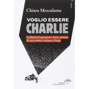 Voglio essere Charlie. La libertà d'espressione. Diario minimo di una scrittrice italiana a Parigi
