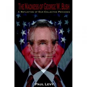 The Madness of George W. Bush