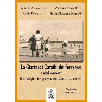 «La Giarina: i Caraibi dei ferraresi» e altri racconti. Una famiglia. Tre generazioni. Quattro scrittrici