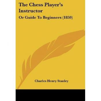 The Chess Player's Instructor: Or Guide to Beginners (1859)