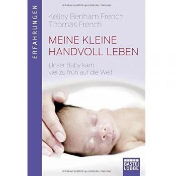 Meine kleine Handvoll Leben: Unser Baby kam viel zu früh auf die Welt