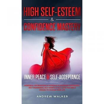 High Self-Esteem & Confidence Mastery: Inner Peace & Self Acceptance: Powerful Affirmations & Hypnosis to Increase Confidence, Self-Awareness, ... Self-Love for Men & Women to Change Your Life