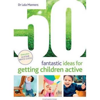 50 Fantastic Ideas for Getting Children Active