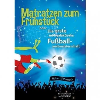 Matratzen zum Frühstück oder Die erste intergalaktische Fußballweltmeisterschaft