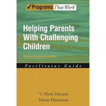 Helping Parents with Challenging Children Positive Family Intervention Facilitator Guide (Programs That Work)