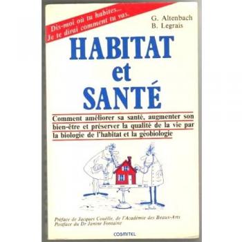 Habitat et santé: Comment améliorer sa santé, augmenter son bien-être et préserver la qualité de la vie par la biologie de l'habitat et la géobiologie